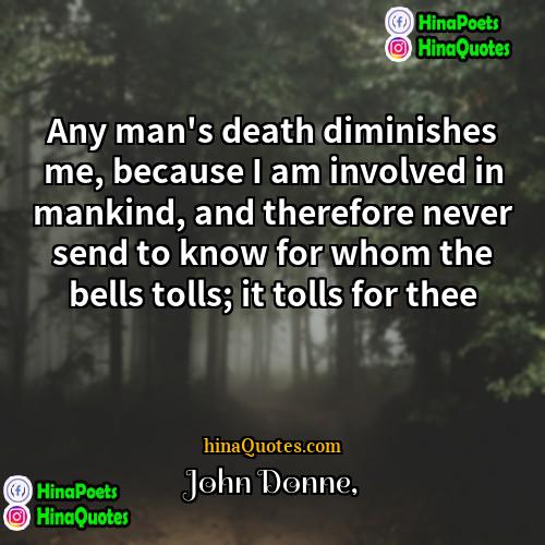 John Donne Quotes | Any man's death diminishes me, because I